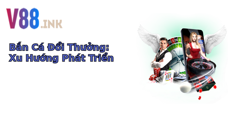 Bắn Cá Đổi Thưởng: Xu Hướng Phát Triển Bắn Cá Đổi Thưởng: Xu Hướng Phát Triển