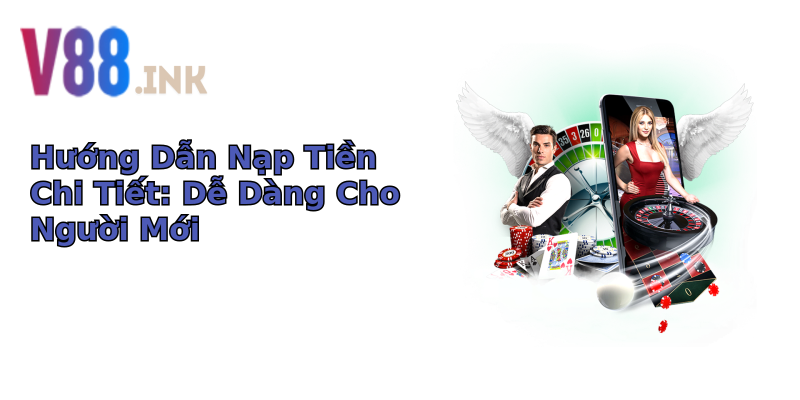 Hướng Dẫn Nạp Tiền Chi Tiết: Dễ Dàng Cho Người Mới Hướng Dẫn Nạp Tiền Chi Tiết: Dễ Dàng Cho Người Mới