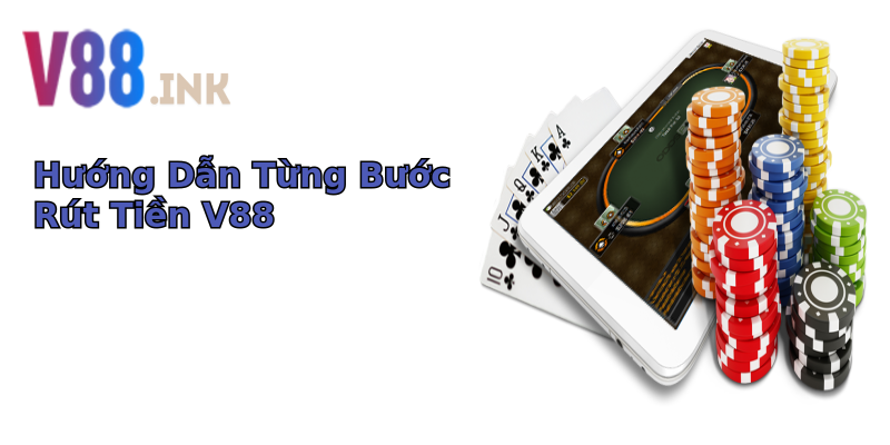 Hướng Dẫn Từng Bước Rút Tiền V88 Hướng Dẫn Từng Bước Rút Tiền V88