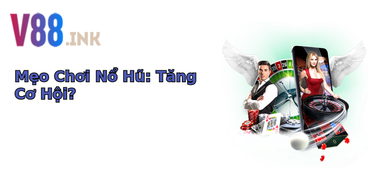 Mẹo Chơi Nổ Hũ: Tăng Cơ Hội? Mẹo Chơi Nổ Hũ: Tăng Cơ Hội?