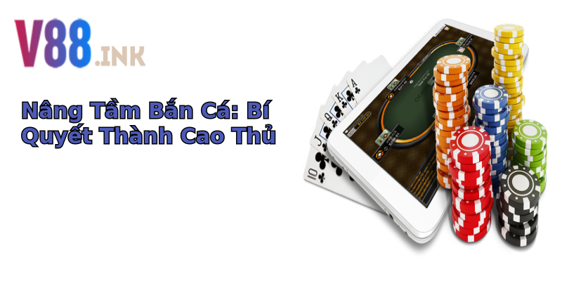 Nâng Tầm Bắn Cá: Bí Quyết Thành Cao Thủ Nâng Tầm Bắn Cá: Bí Quyết Thành Cao Thủ