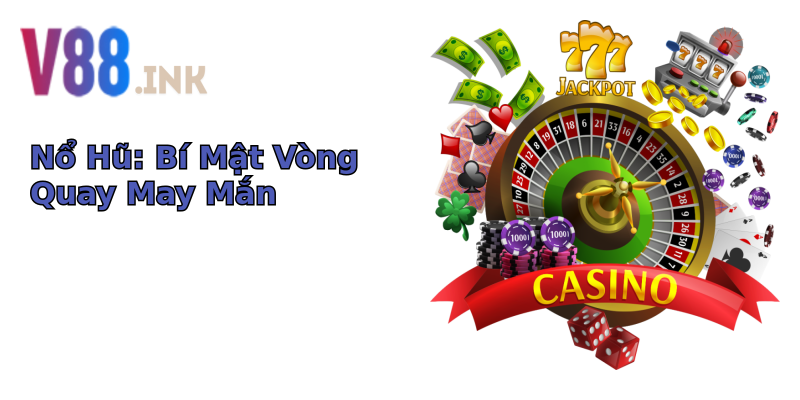 Nổ Hũ: Bí Mật Vòng Quay May Mắn Nổ Hũ: Bí Mật Vòng Quay May Mắn