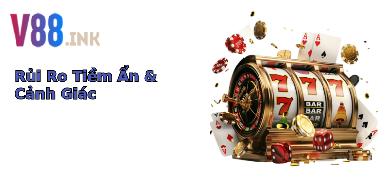 Rủi Ro Tiềm Ẩn & Cảnh Giác Rủi Ro Tiềm Ẩn & Cảnh Giác