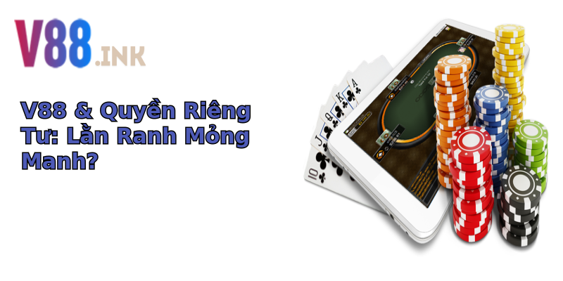 V88 & Quyền Riêng Tư: Lằn Ranh Mỏng Manh? V88 & Quyền Riêng Tư: Lằn Ranh Mỏng Manh?
