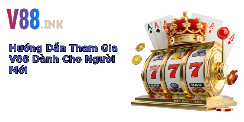 Hướng Dẫn Tham Gia V88 Dành Cho Người Mới Hướng Dẫn Tham Gia V88 Dành Cho Người Mới