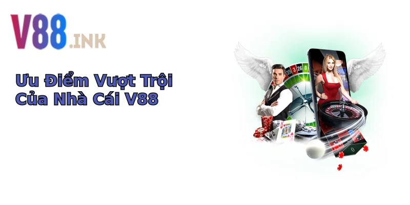 Ưu Điểm Vượt Trội Của Nhà Cái V88 Ưu Điểm Vượt Trội Của Nhà Cái V88